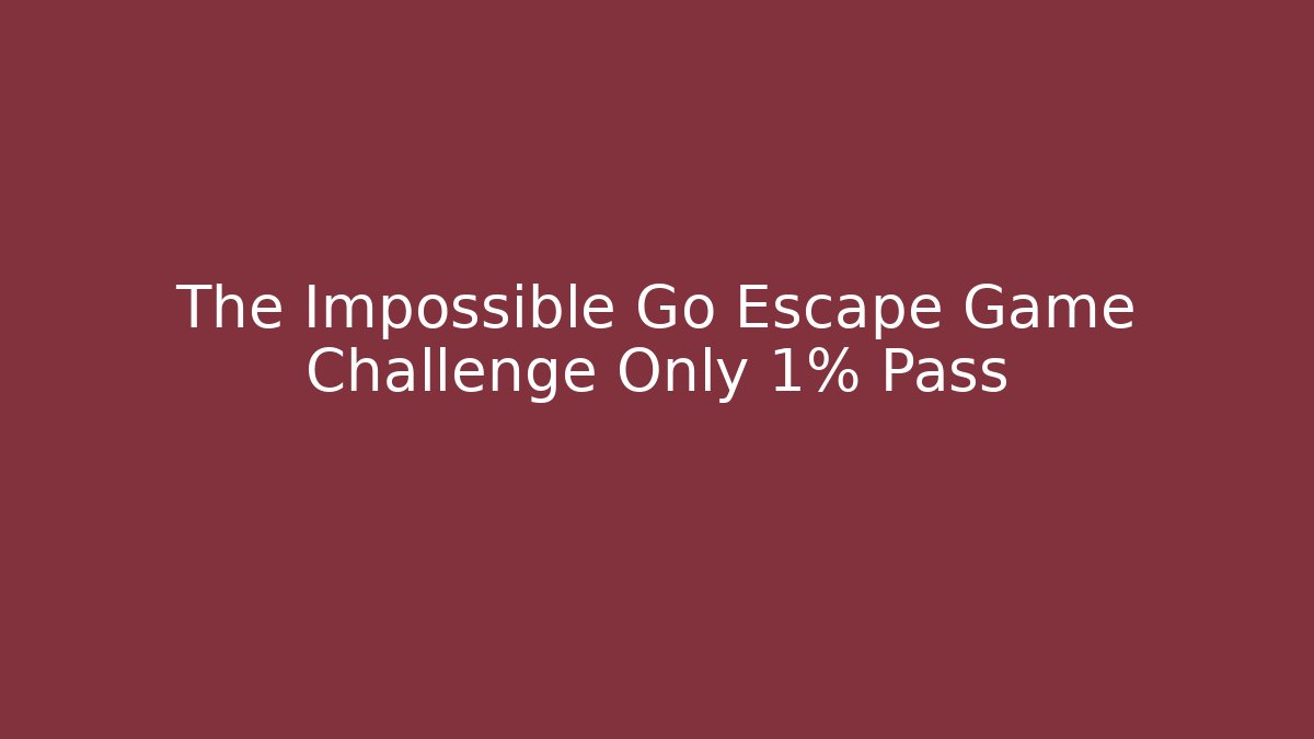 The Impossible Go Escape Game Challenge Only 1% Pass