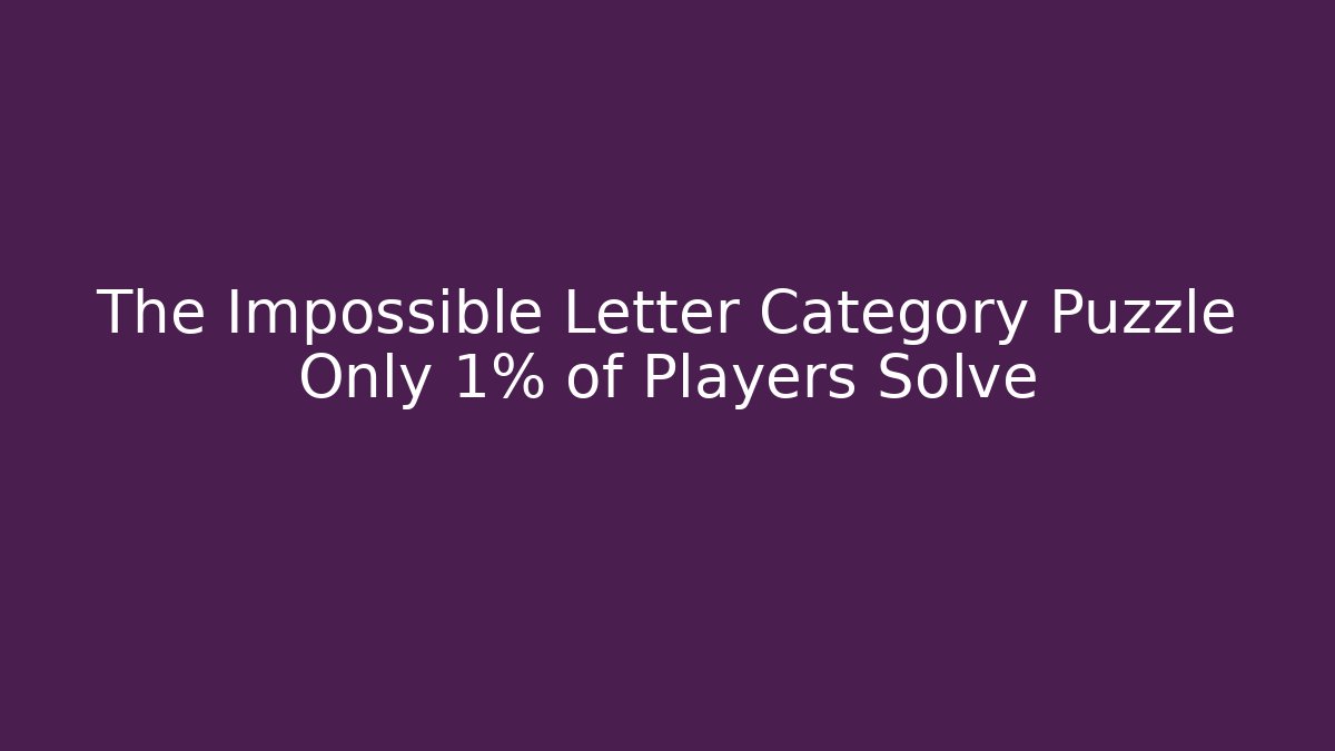 The Impossible Letter Category Puzzle Only 1% of Players Solve