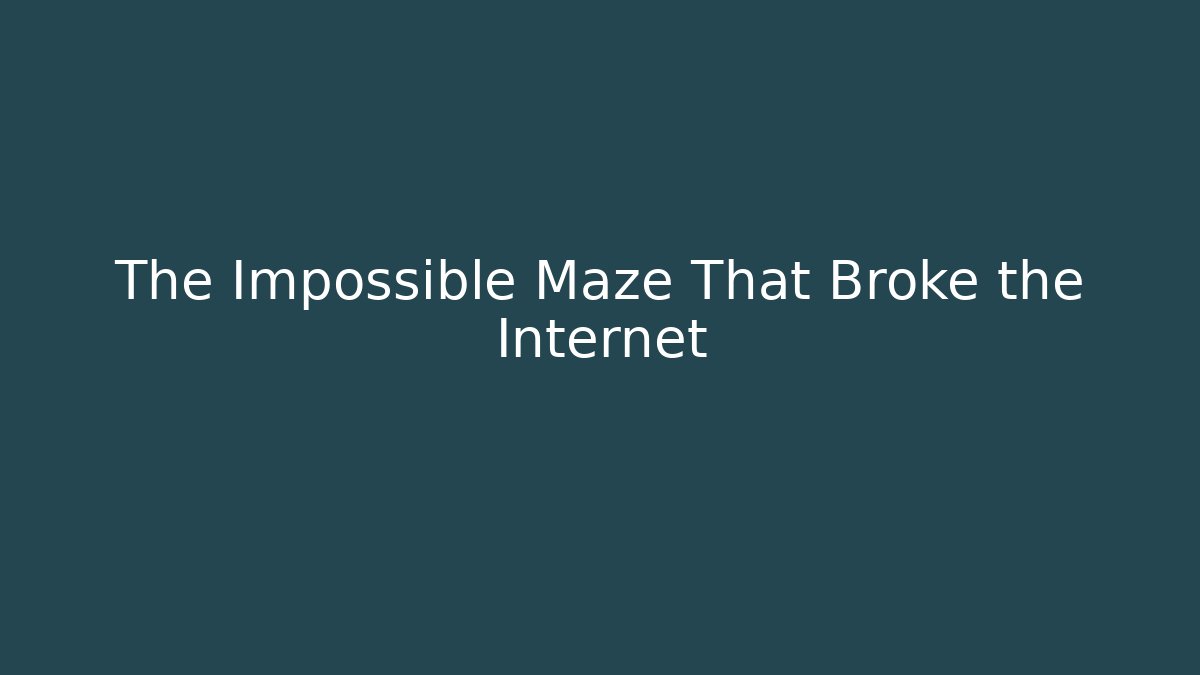 The Impossible Maze That Broke the Internet - Celivion