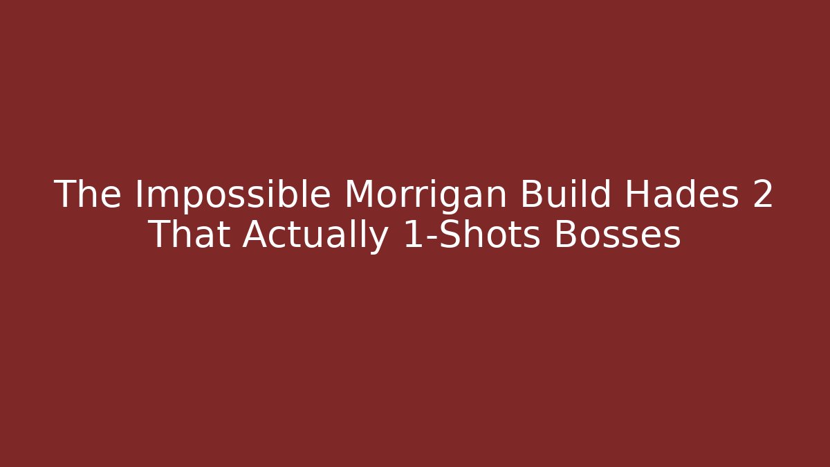 The Impossible Morrigan Build Hades 2 That Actually 1-Shots Bosses
