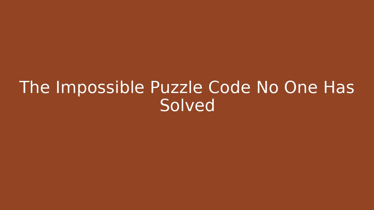 The Impossible Puzzle Code No One Has Solved