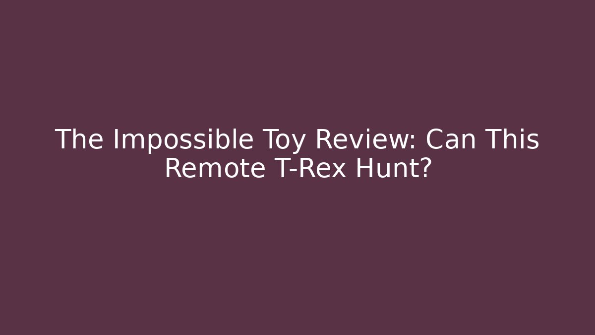 The Impossible Toy Review: Can This Remote T-Rex Hunt?
