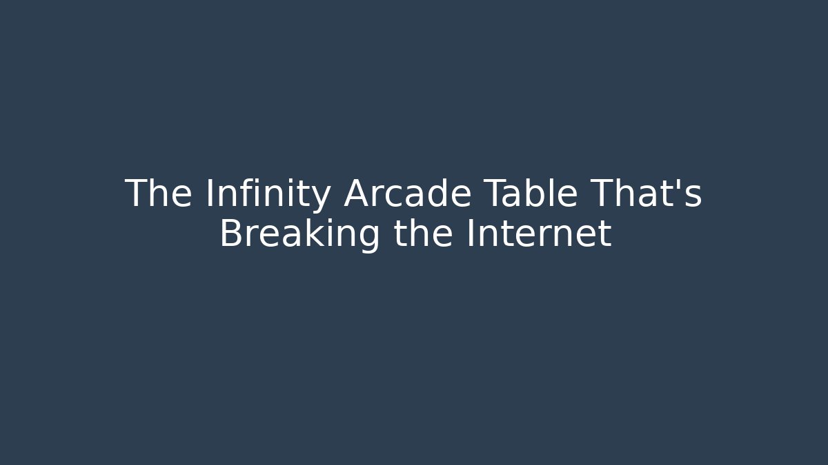 The Infinity Arcade Table That's Breaking the Internet