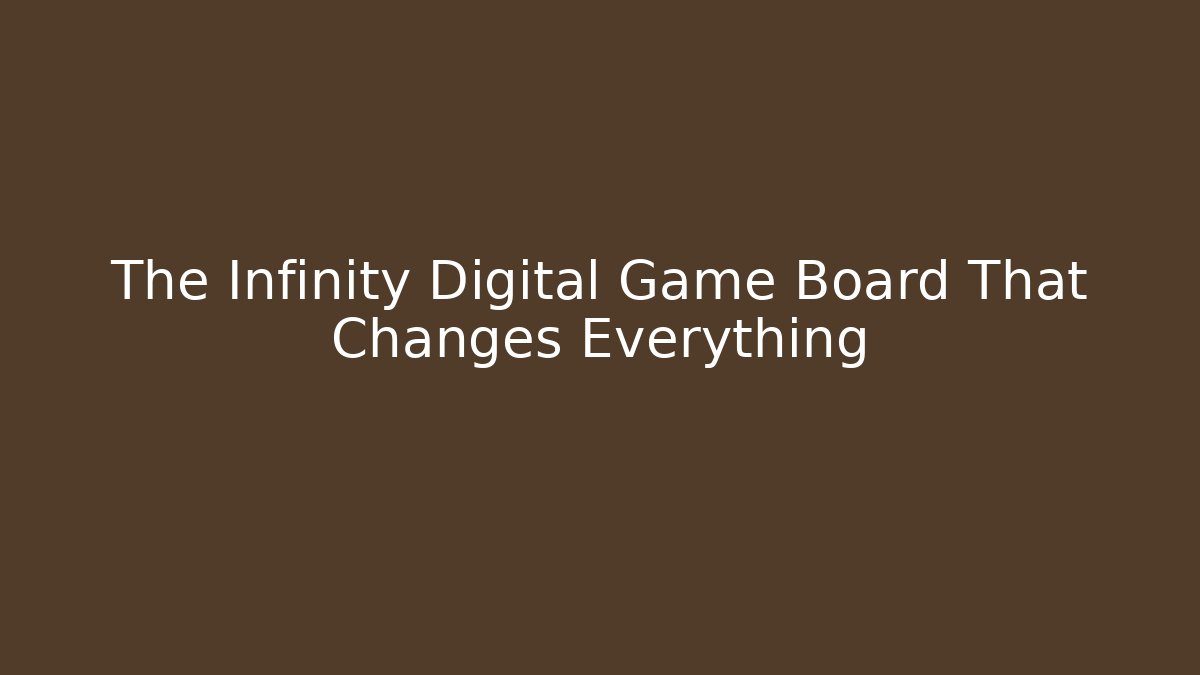 The Infinity Digital Game Board That Changes Everything