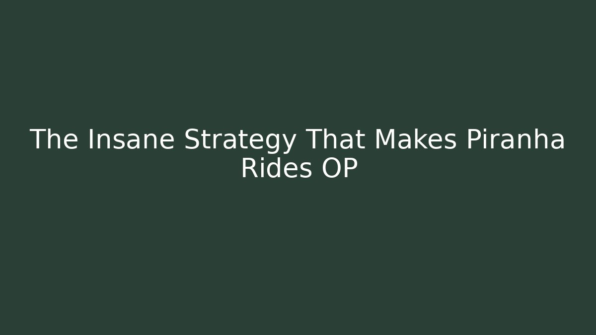 The Insane Strategy That Makes Piranha Rides OP - Celivion