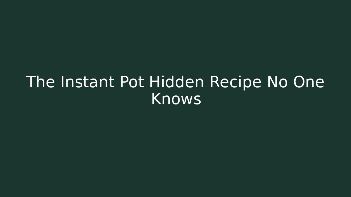 The Instant Pot Hidden Recipe No One Knows - Celivion