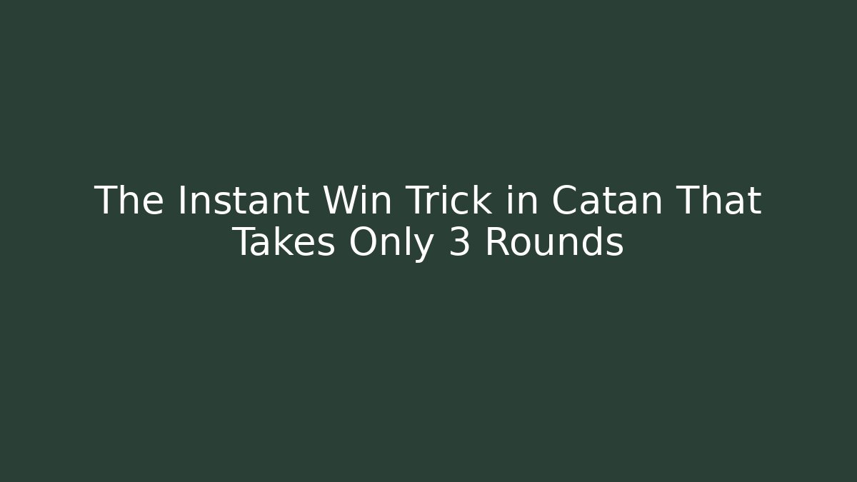 The Instant Win Trick in Catan That Takes Only 3 Rounds