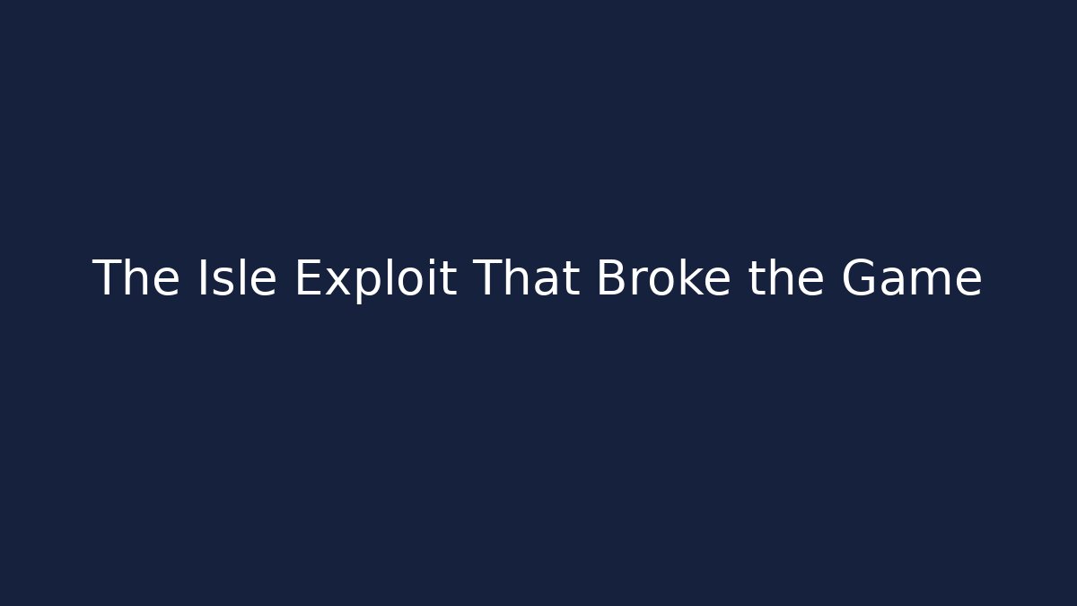 The Isle Exploit That Broke the Game
