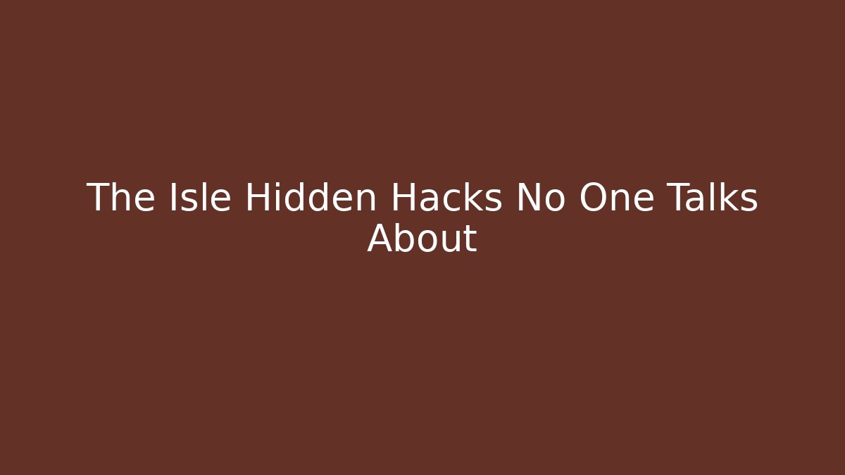 The Isle Hidden Hacks No One Talks About
