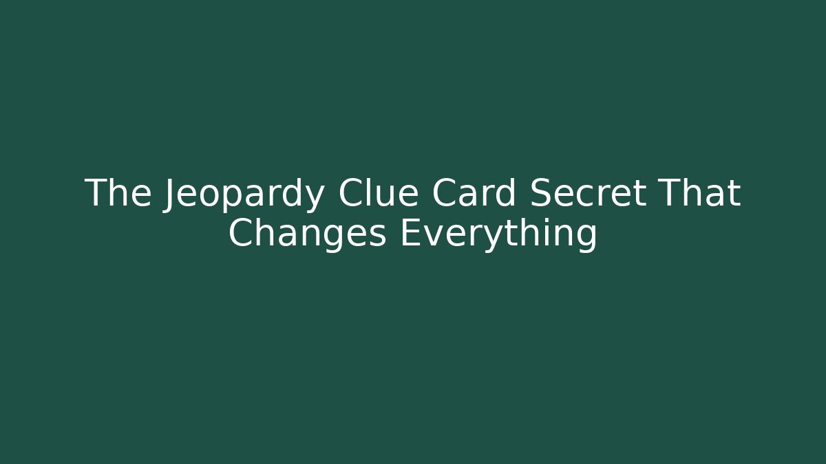 The Jeopardy Clue Card Secret That Changes Everything