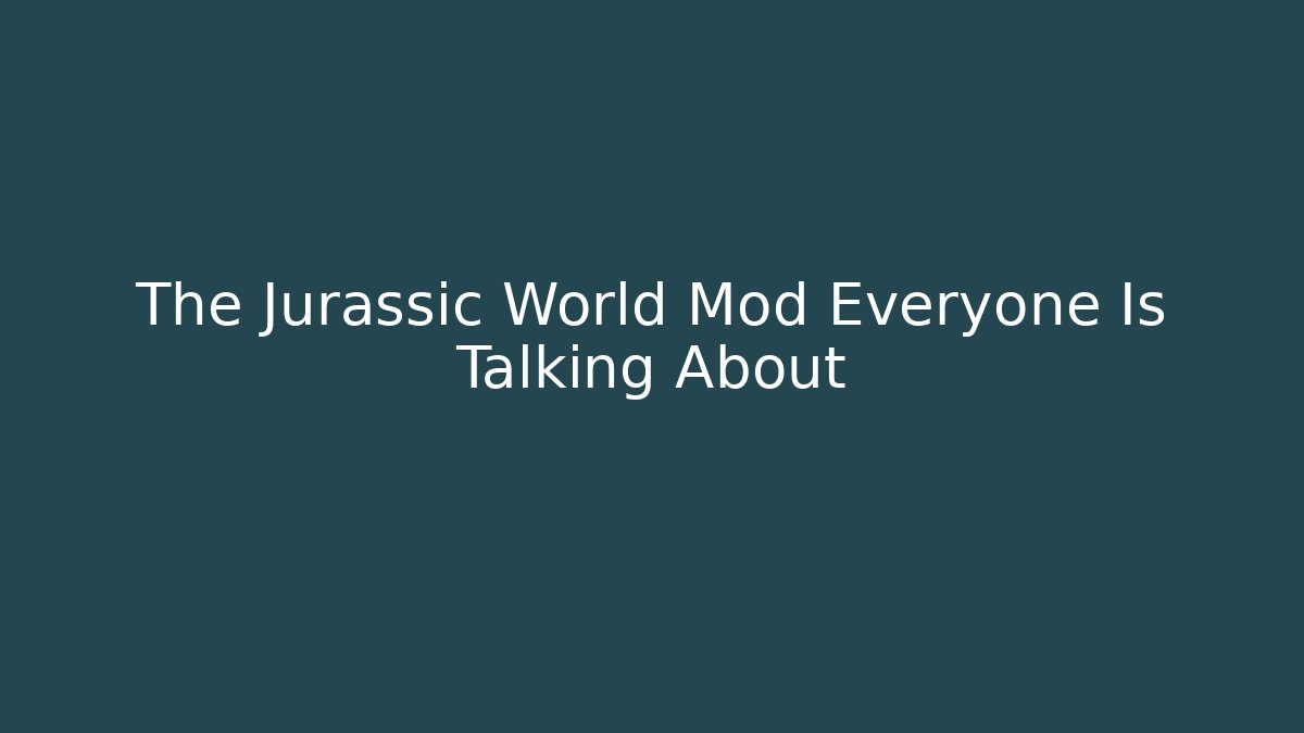 The Jurassic World Mod Everyone Is Talking About - Celivion