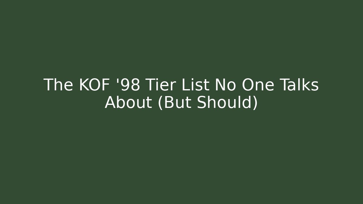 The KOF '98 Tier List No One Talks About (But Should)