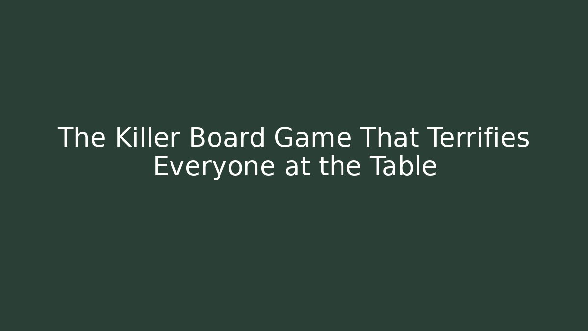The Killer Board Game That Terrifies Everyone at the Table