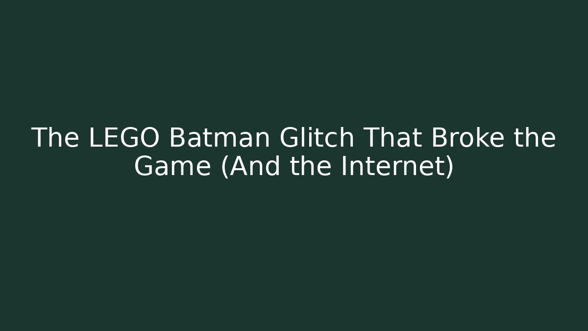 The LEGO Batman Glitch That Broke the Game (And the Internet)