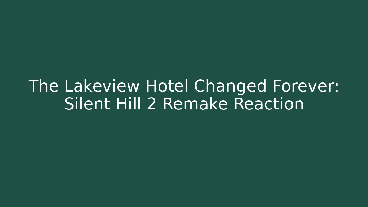 The Lakeview Hotel Changed Forever: Silent Hill 2 Remake Reaction