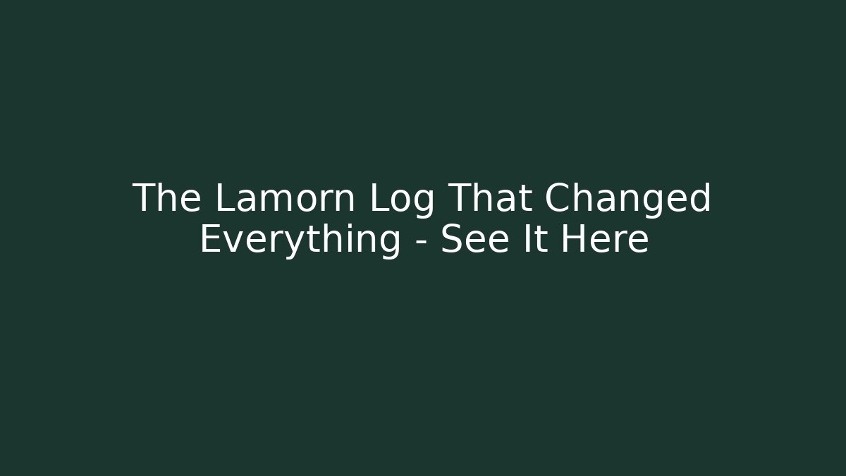 The Lamorn Log That Changed Everything - See It Here - Celivion
