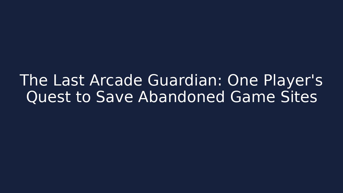 The Last Arcade Guardian: One Player's Quest to Save Abandoned Game Sites