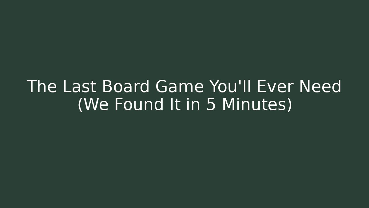 The Last Board Game You'll Ever Need (We Found It in 5 Minutes)