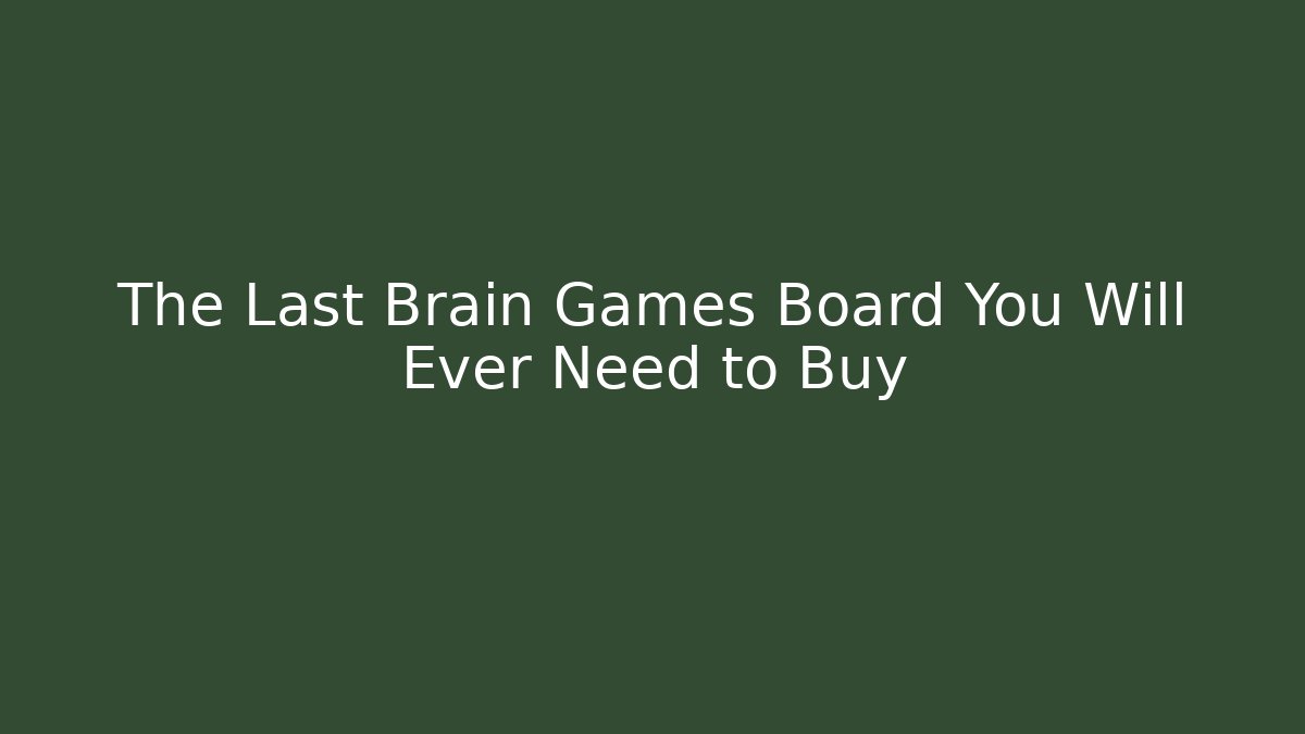 The Last Brain Games Board You Will Ever Need to Buy