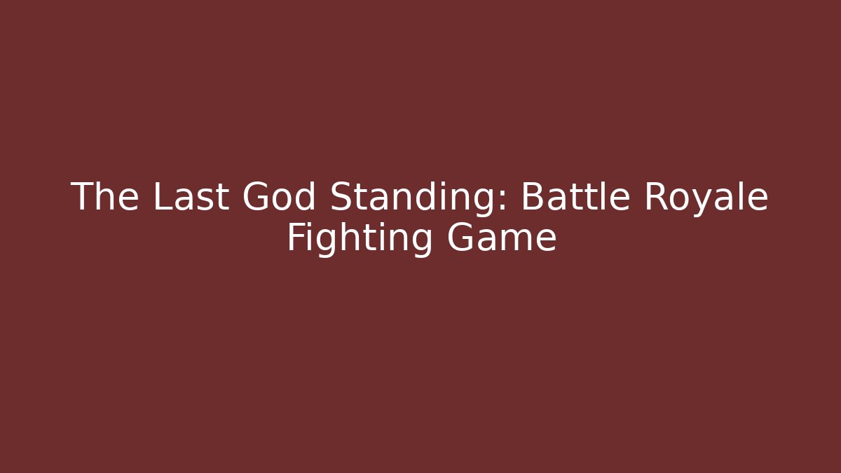 The Last God Standing: Battle Royale Fighting Game