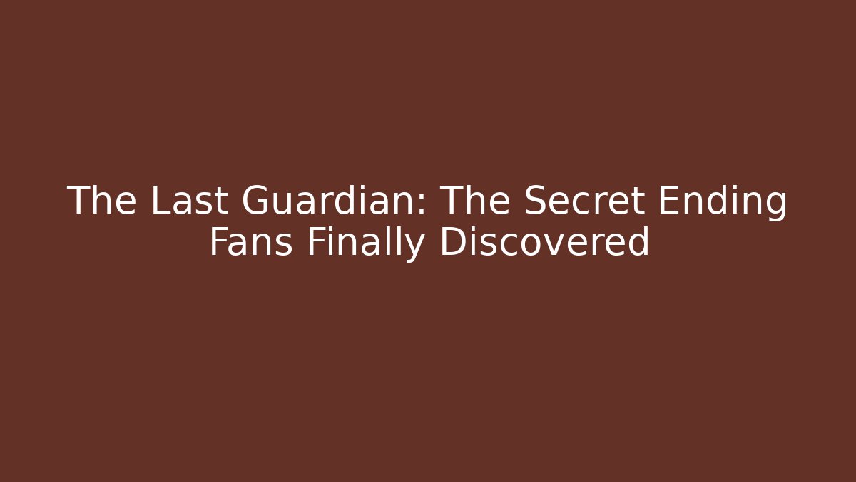 The Last Guardian: The Secret Ending Fans Finally Discovered
