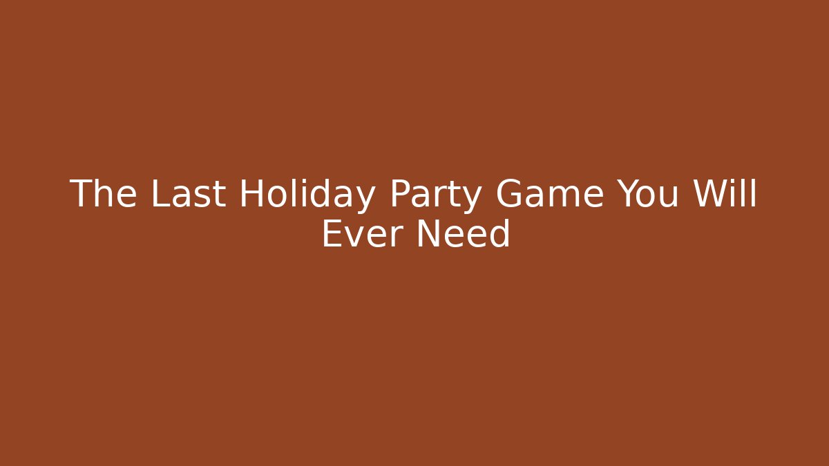 The Last Holiday Party Game You Will Ever Need