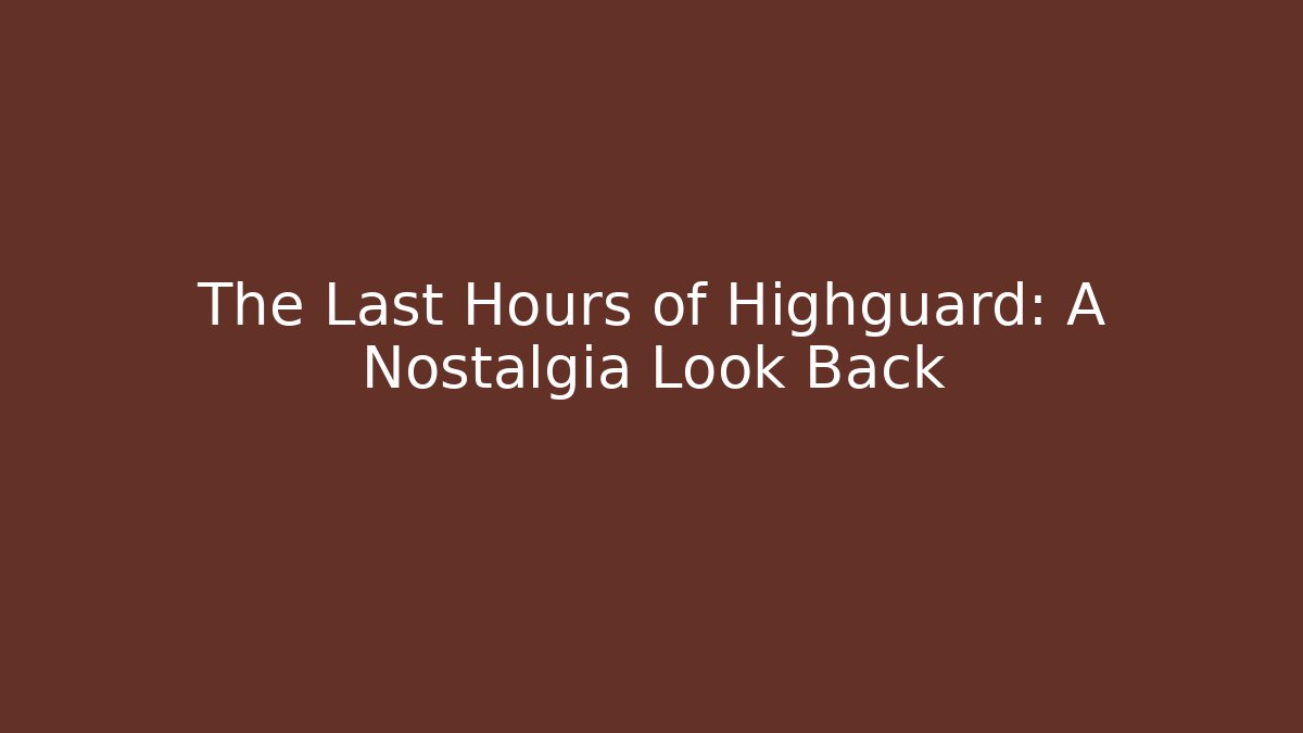 The Last Hours of Highguard: A Nostalgia Look Back