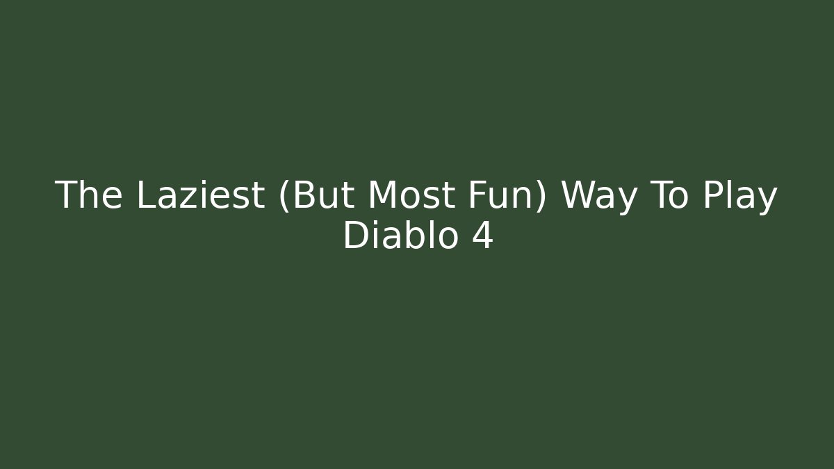 The Laziest (But Most Fun) Way To Play Diablo 4