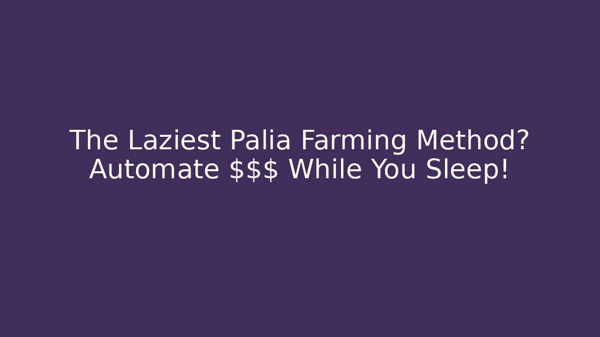 The Laziest Palia Farming Method? Automate $$$ While You Sleep!