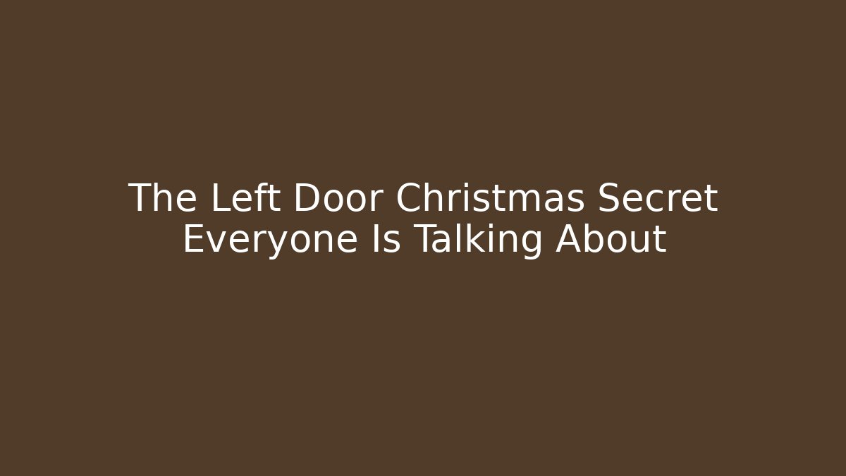 The Left Door Christmas Secret Everyone Is Talking About