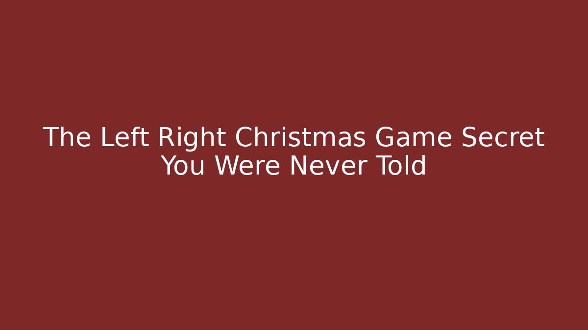 The Left Right Christmas Game Secret You Were Never Told
