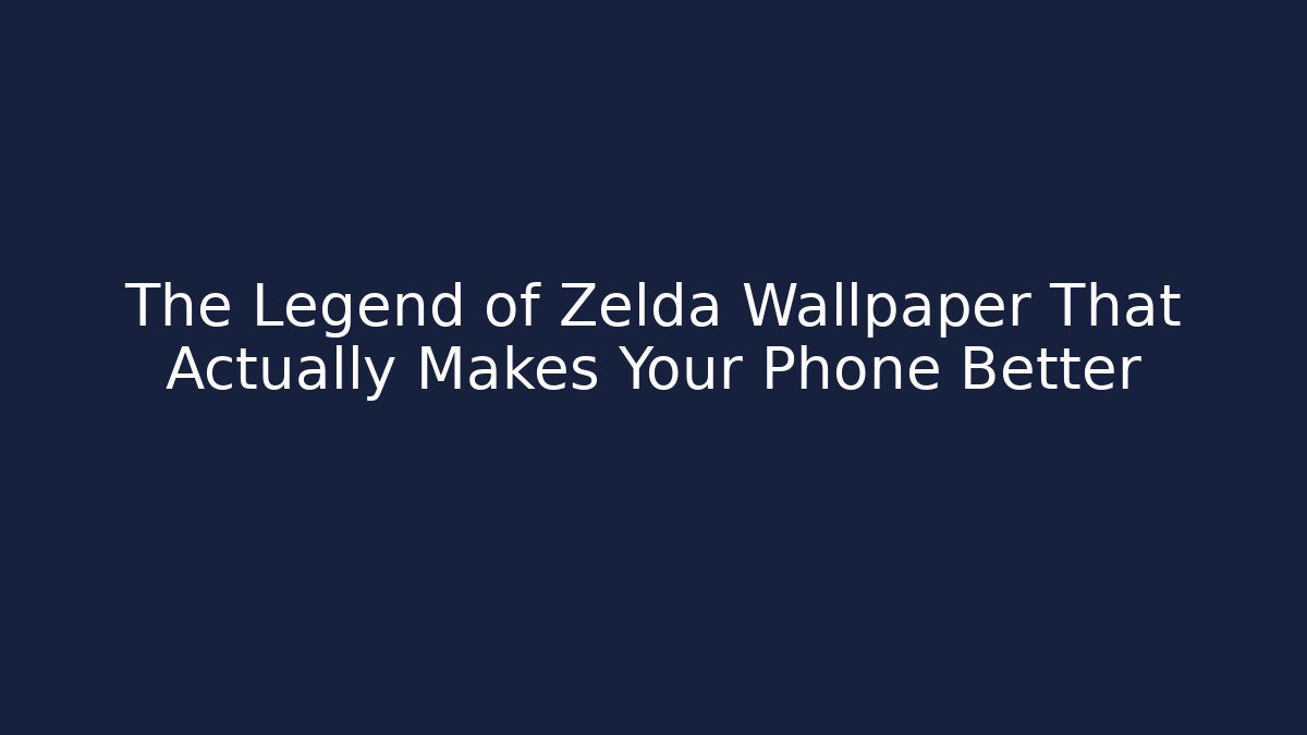 The Legend of Zelda Wallpaper That Actually Makes Your Phone Better