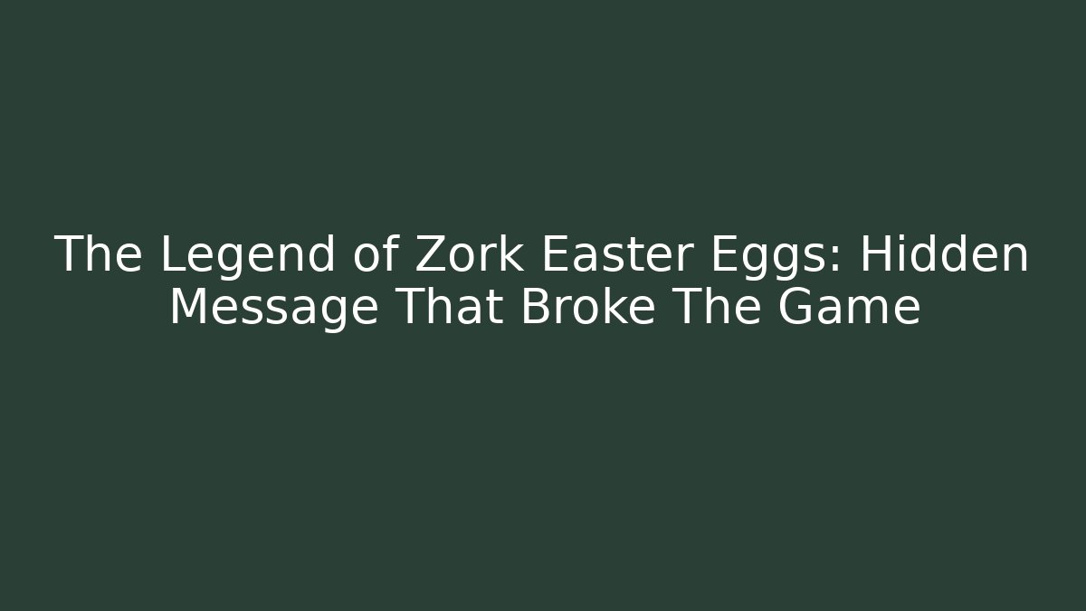 The Legend of Zork Easter Eggs: Hidden Message That Broke The Game