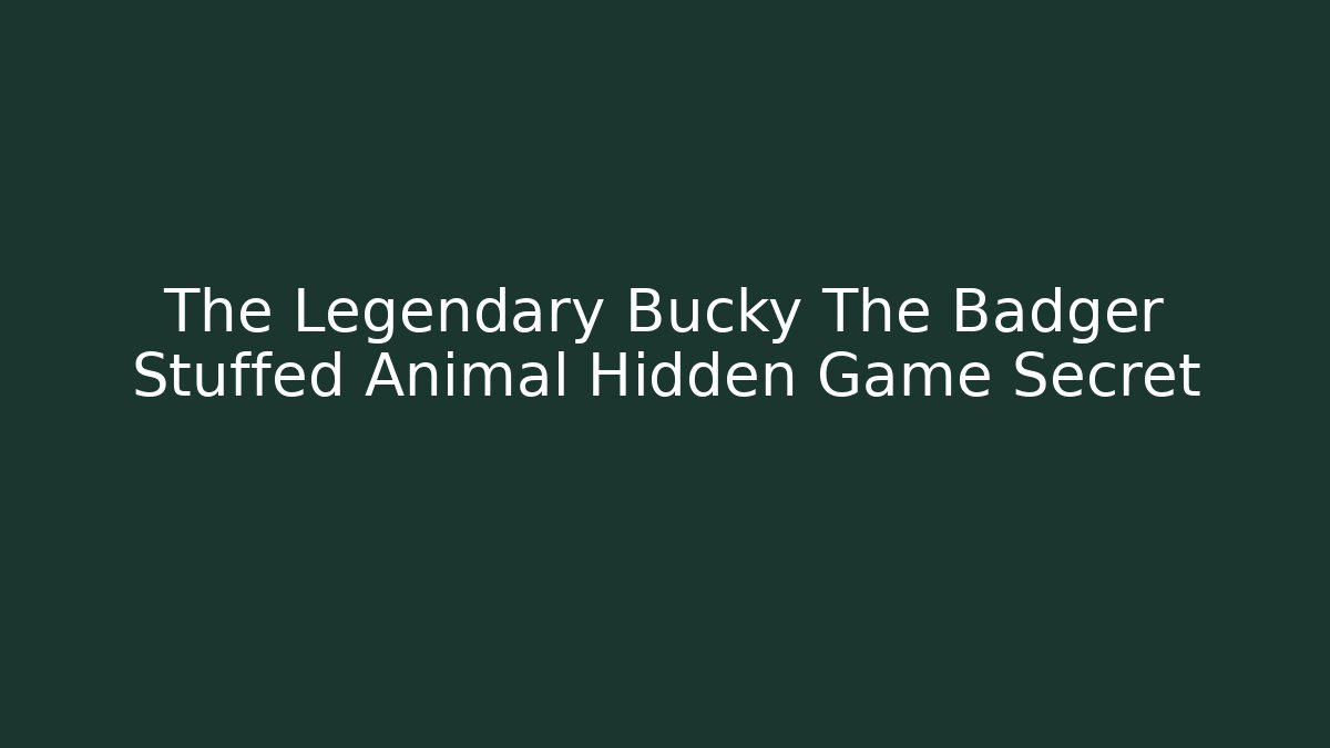 The Legendary Bucky The Badger Stuffed Animal Hidden Game Secret