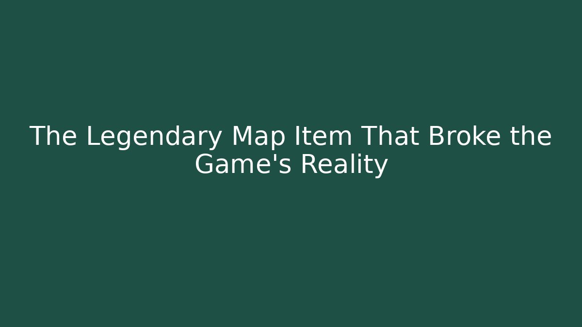 The Legendary Map Item That Broke the Game's Reality