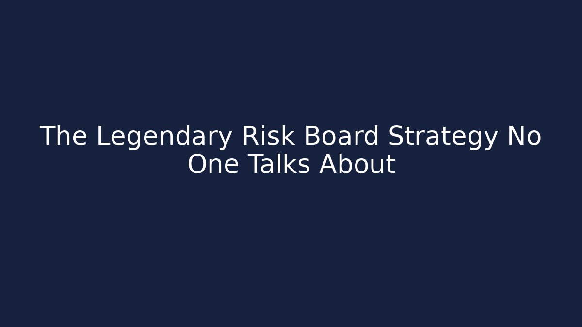 The Legendary Risk Board Strategy No One Talks About