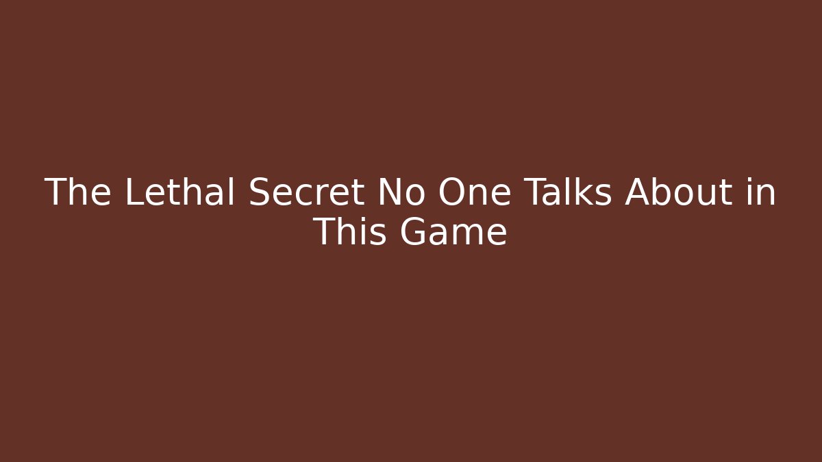 The Lethal Secret No One Talks About in This Game