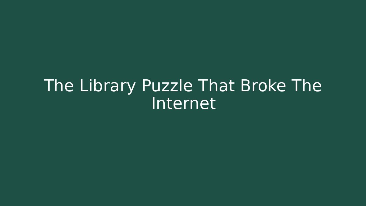 The Library Puzzle That Broke The Internet