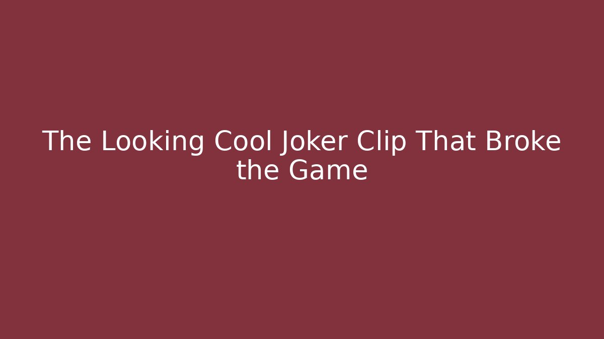The Looking Cool Joker Clip That Broke the Game