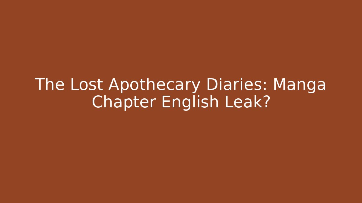 The Lost Apothecary Diaries: Manga Chapter English Leak?