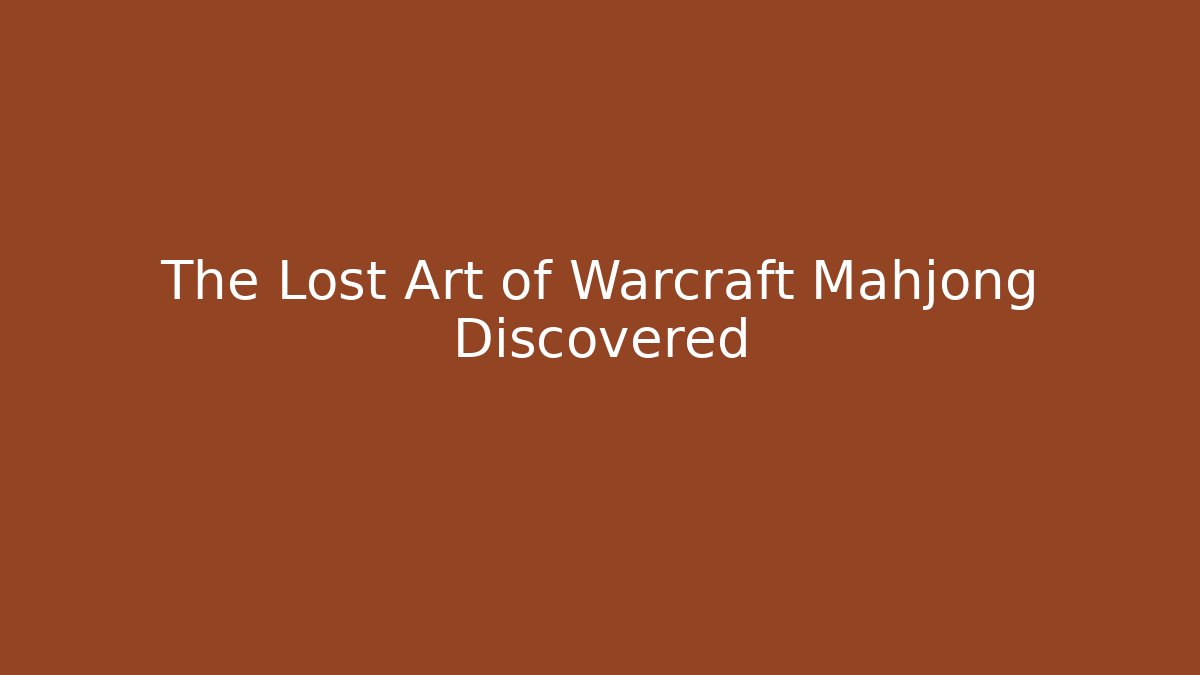 The Lost Art of Warcraft Mahjong Discovered