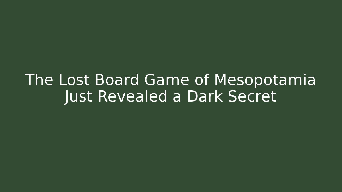 The Lost Board Game of Mesopotamia Just Revealed a Dark Secret