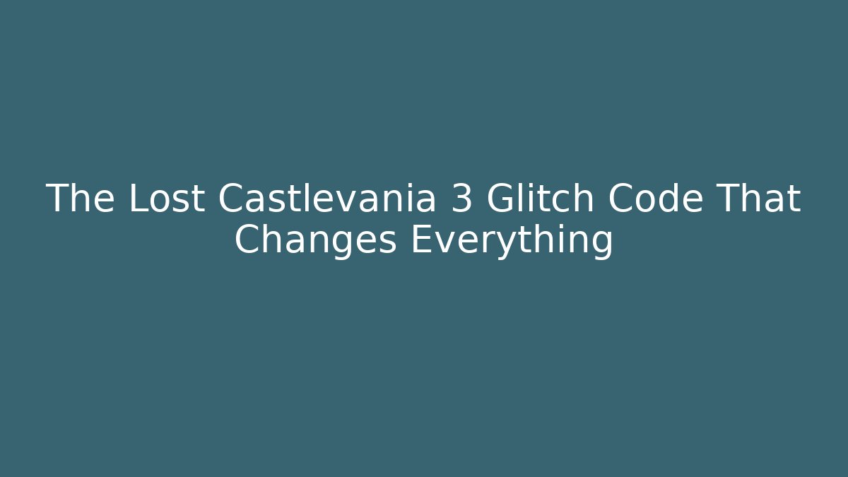 The Lost Castlevania 3 Glitch Code That Changes Everything