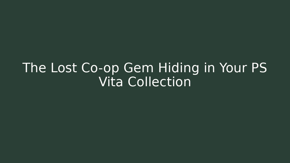 The Lost Co-op Gem Hiding in Your PS Vita Collection