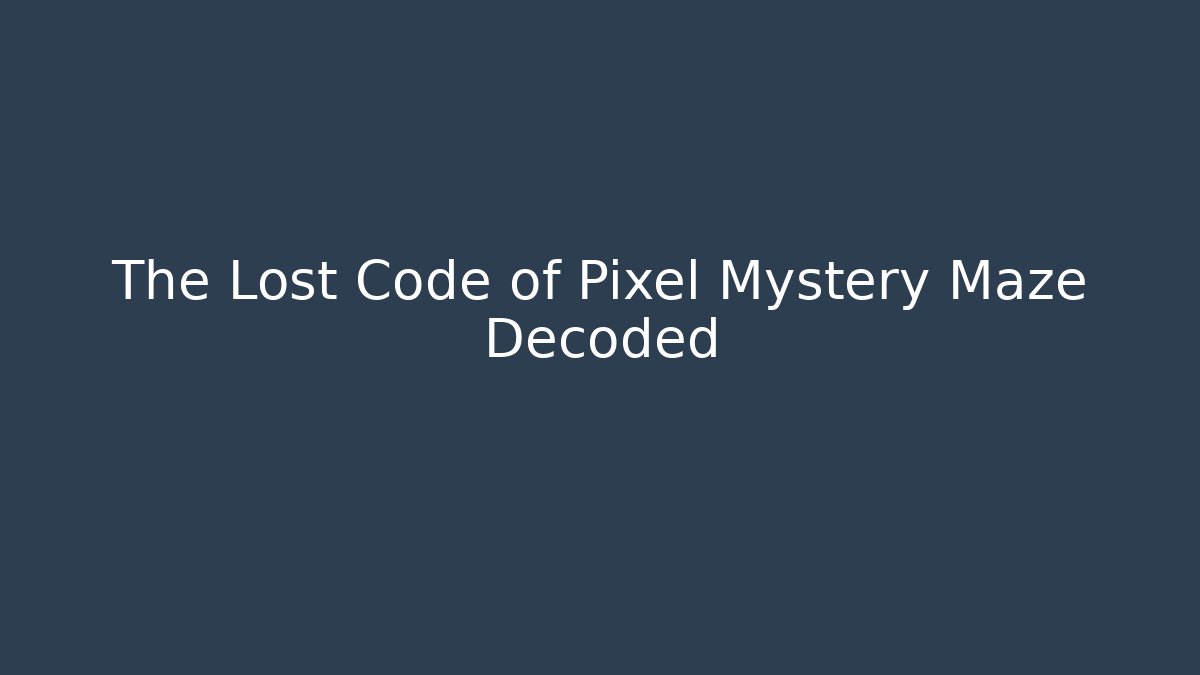 The Lost Code of Pixel Mystery Maze Decoded