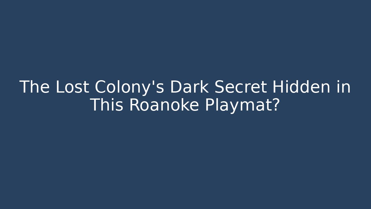 The Lost Colony's Dark Secret Hidden in This Roanoke Playmat? - Celivion