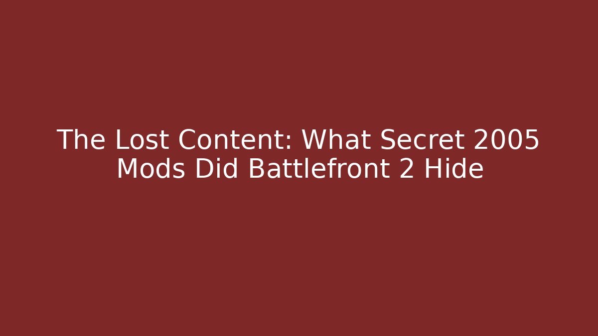 The Lost Content: What Secret 2005 Mods Did Battlefront 2 Hide