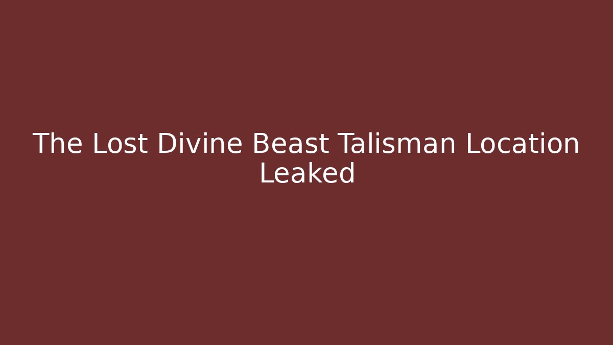 The Lost Divine Beast Talisman Location Leaked