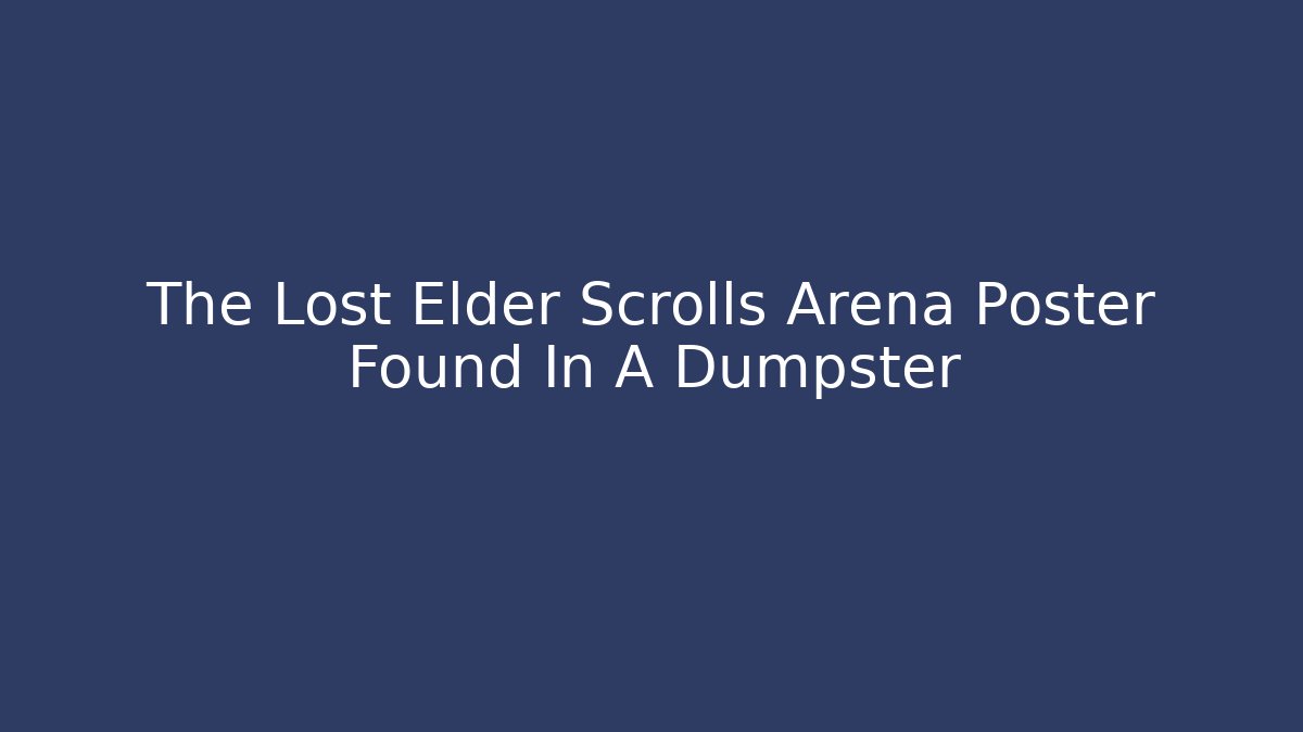 The Lost Elder Scrolls Arena Poster Found In A Dumpster - Celivion