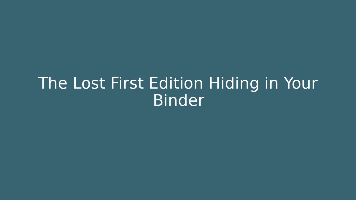 The Lost First Edition Hiding in Your Binder